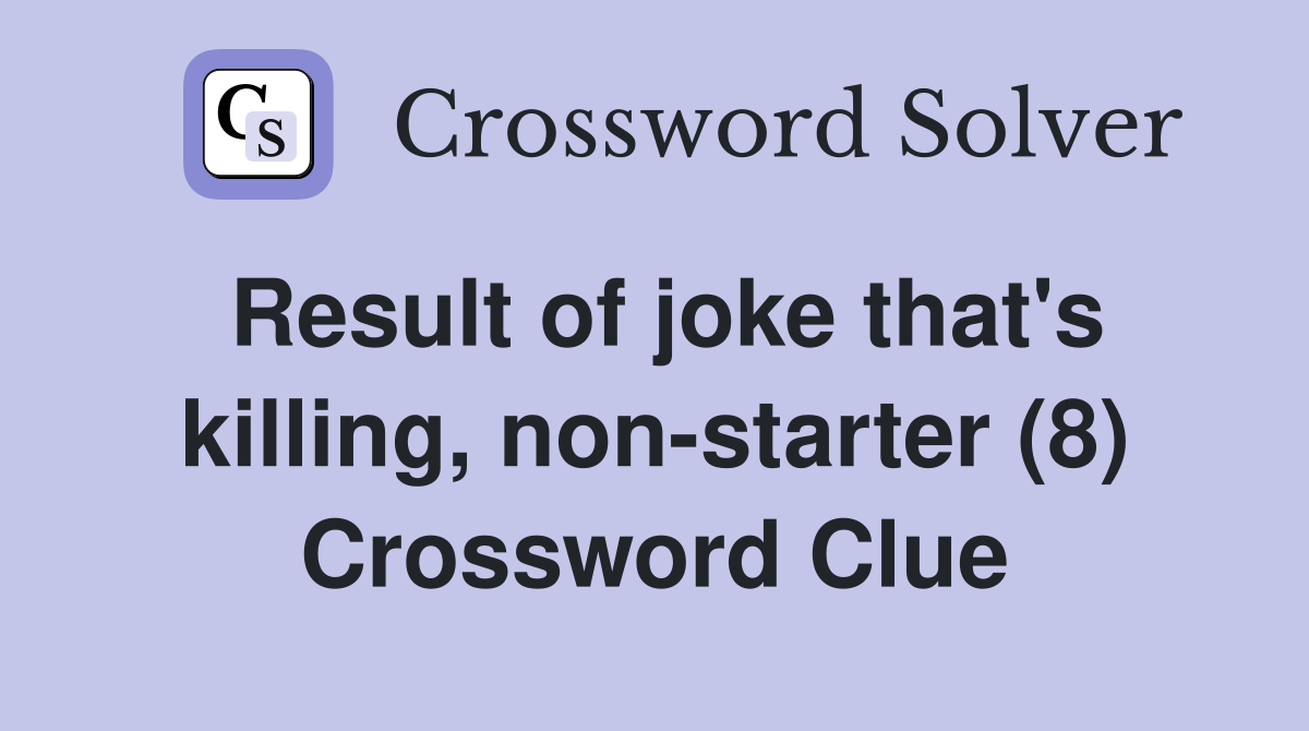 Result of joke that's killing, nonstarter (8) Crossword Clue Answers